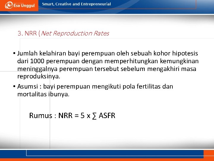 3. NRR (Net Reproduction Rates • Jumlah kelahiran bayi perempuan oleh sebuah kohor hipotesis