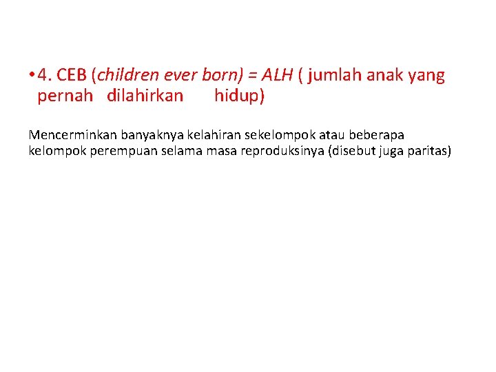  • 4. CEB (children ever born) = ALH ( jumlah anak yang pernah