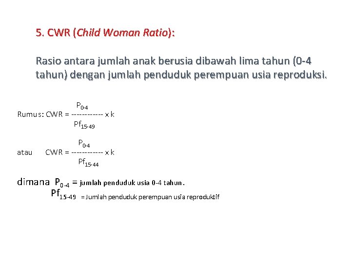 5. CWR (Child Woman Ratio): Rasio antara jumlah anak berusia dibawah lima tahun (0