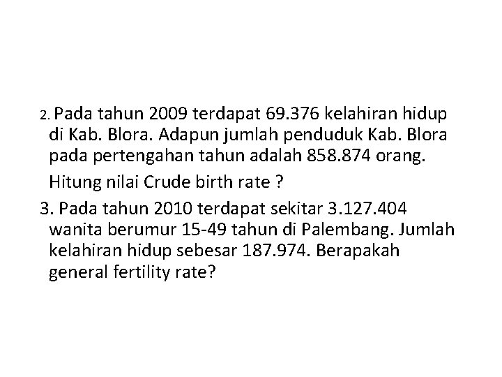 2. Pada tahun 2009 terdapat 69. 376 kelahiran hidup di Kab. Blora. Adapun jumlah