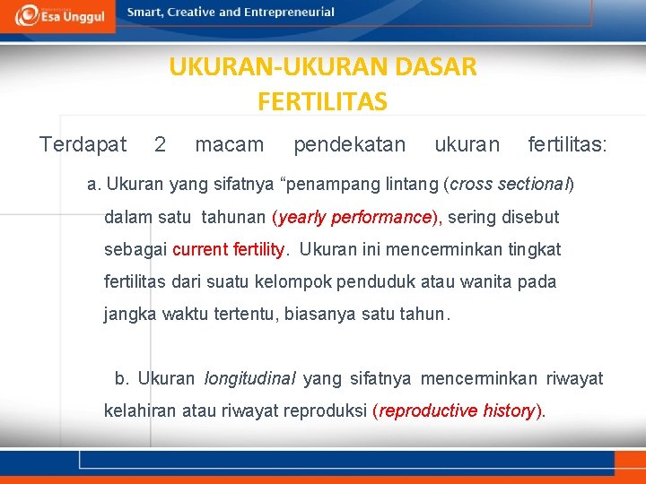 UKURAN-UKURAN DASAR FERTILITAS Terdapat 2 macam pendekatan ukuran fertilitas: a. Ukuran yang sifatnya “penampang