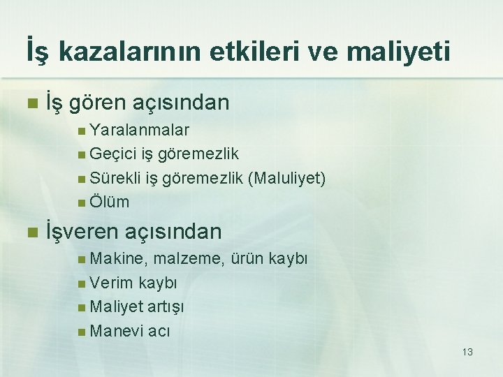 İş kazalarının etkileri ve maliyeti n İş gören açısından n Yaralanmalar n Geçici iş