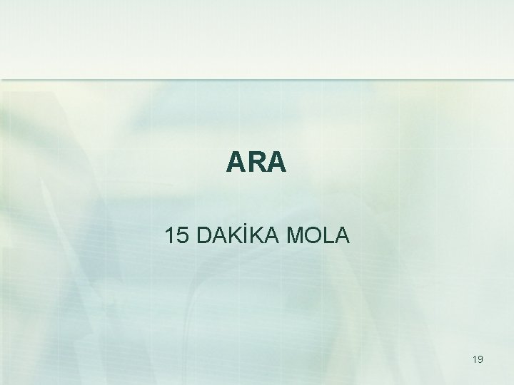 ARA 15 DAKİKA MOLA 19 