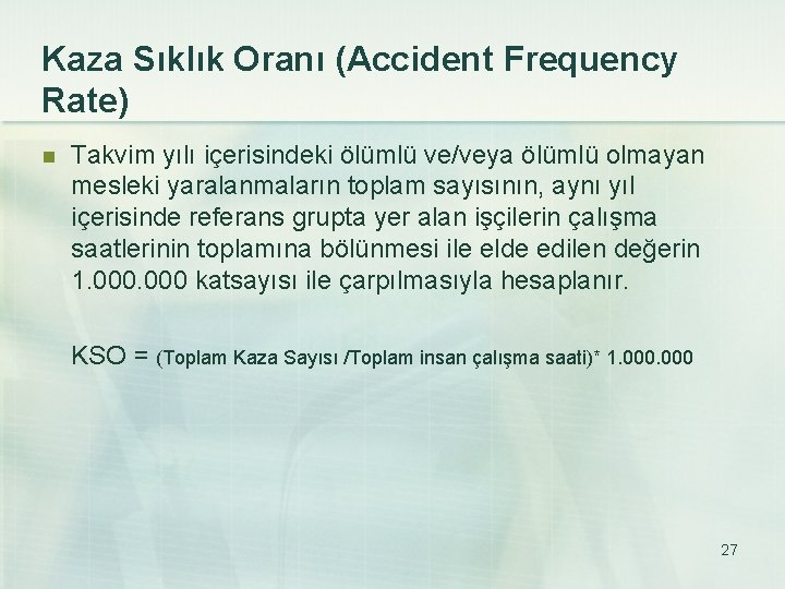 Kaza Sıklık Oranı (Accident Frequency Rate) n Takvim yılı içerisindeki ölümlü ve/veya ölümlü olmayan