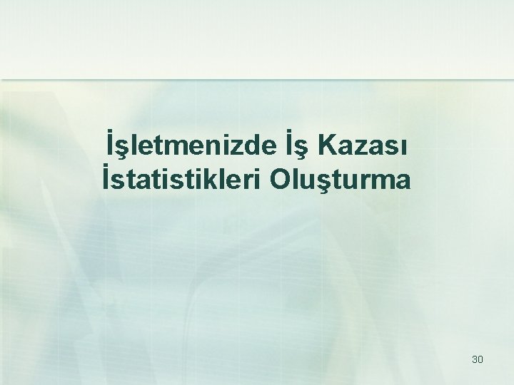 İşletmenizde İş Kazası İstatistikleri Oluşturma 30 