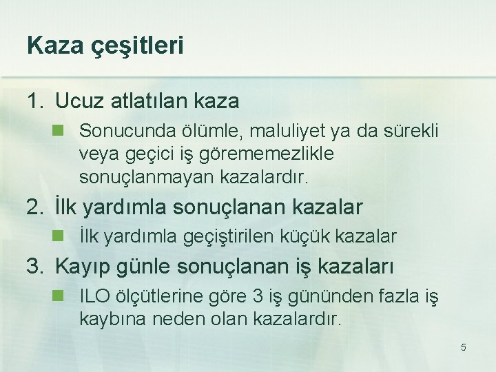 Kaza çeşitleri 1. Ucuz atlatılan kaza n Sonucunda ölümle, maluliyet ya da sürekli veya