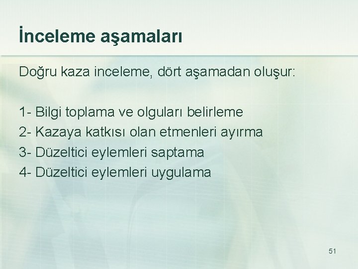 İnceleme aşamaları Doğru kaza inceleme, dört aşamadan oluşur: 1 - Bilgi toplama ve olguları