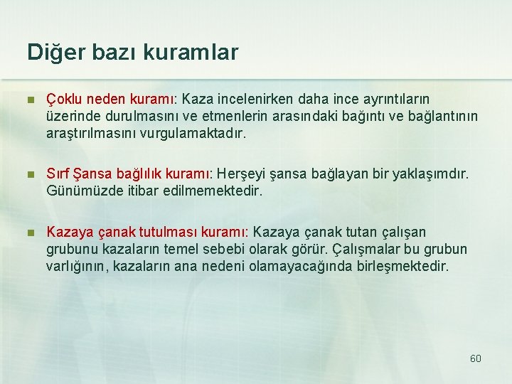 Diğer bazı kuramlar n Çoklu neden kuramı: Kaza incelenirken daha ince ayrıntıların üzerinde durulmasını