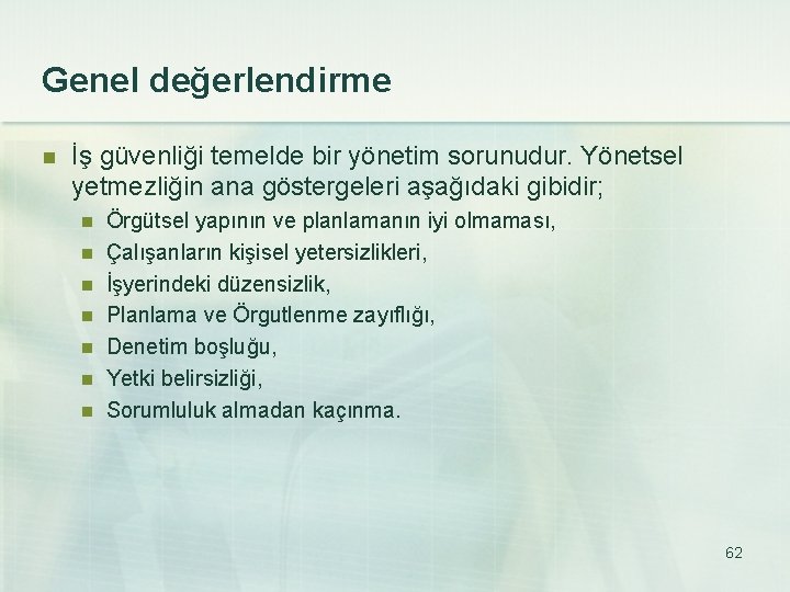Genel değerlendirme n İş güvenliği temelde bir yönetim sorunudur. Yönetsel yetmezliğin ana göstergeleri aşağıdaki
