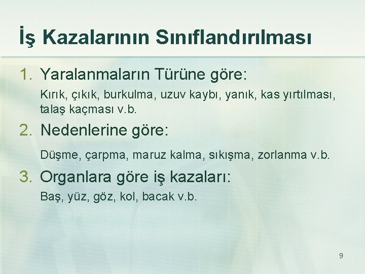 İş Kazalarının Sınıflandırılması 1. Yaralanmaların Türüne göre: Kırık, çıkık, burkulma, uzuv kaybı, yanık, kas