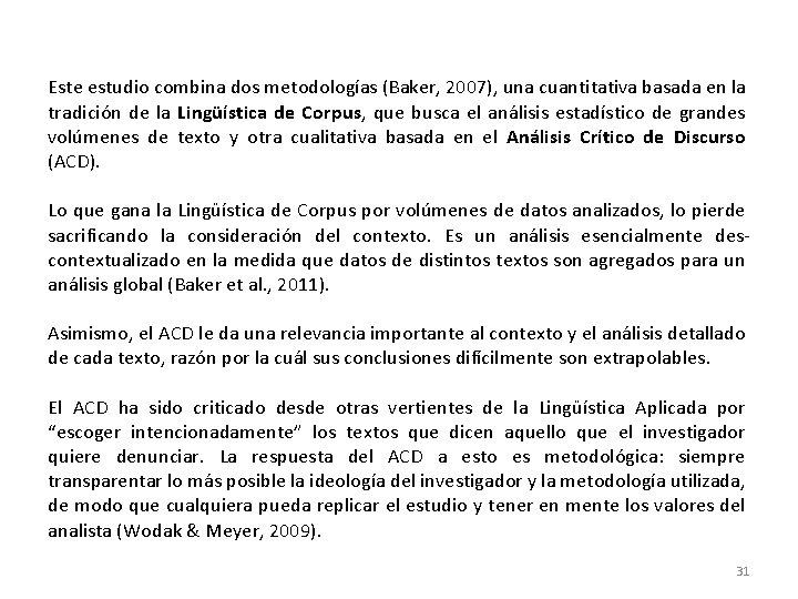 Este estudio combina dos metodologías (Baker, 2007), una cuantitativa basada en la tradición de Este estudio combina dos metodologías (Baker, 2007), una cuantitativa basada en la tradición de