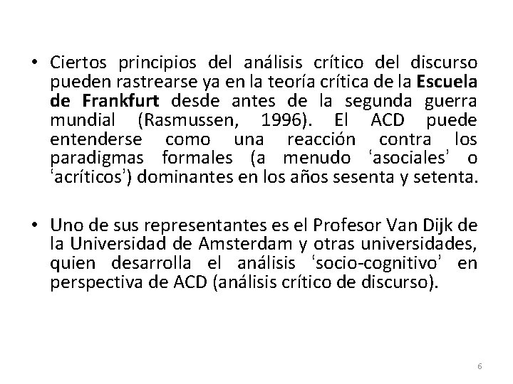 • Ciertos principios del análisis crítico del discurso pueden rastrearse ya en la • Ciertos principios del análisis crítico del discurso pueden rastrearse ya en la