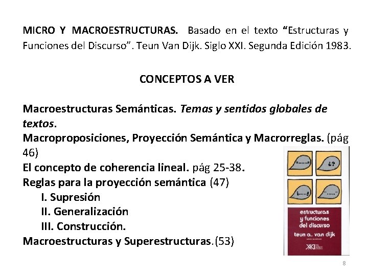 MICRO Y MACROESTRUCTURAS. Basado en el texto “Estructuras y Funciones del Discurso”. Teun Van MICRO Y MACROESTRUCTURAS. Basado en el texto “Estructuras y Funciones del Discurso”. Teun Van