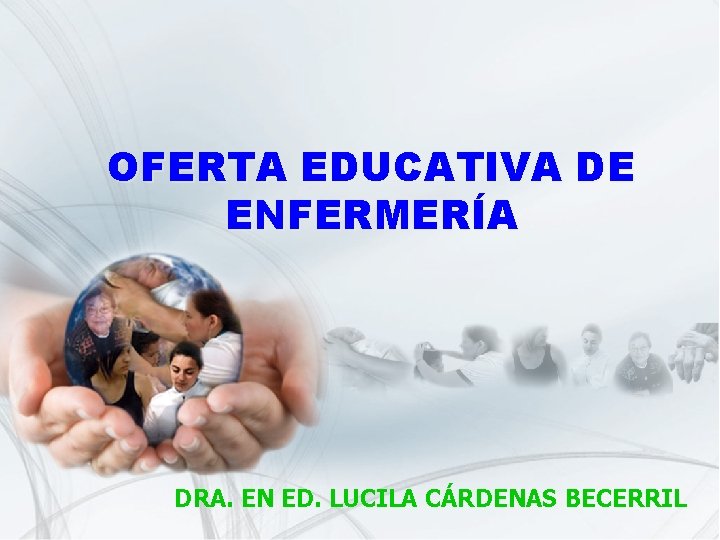 OFERTA EDUCATIVA DE ENFERMERÍA DRA. EN ED. LUCILA CÁRDENAS BECERRIL 