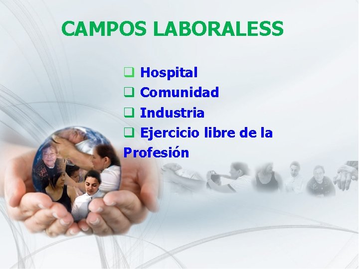 CAMPOS LABORALESS q Hospital q Comunidad q Industria q Ejercicio libre de la Profesión