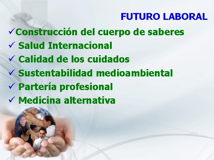 FUTURO LABORAL üConstrucción del cuerpo de saberes ü Salud Internacional ü Calidad de los