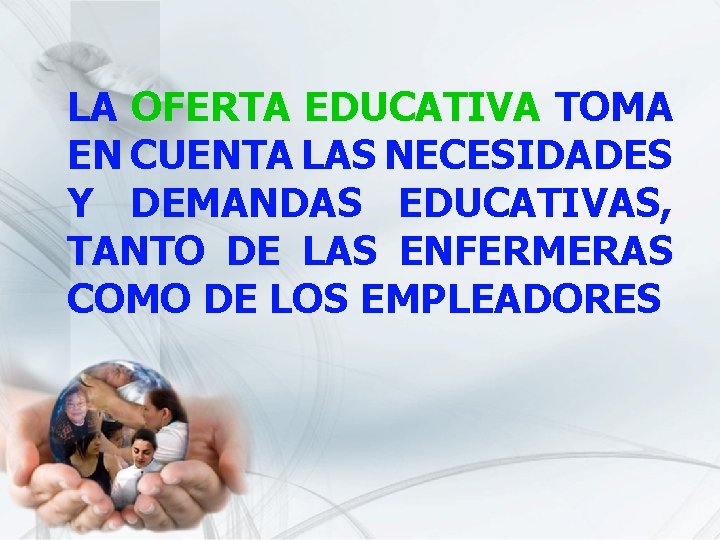 LA OFERTA EDUCATIVA TOMA EN CUENTA LAS NECESIDADES Y DEMANDAS EDUCATIVAS, TANTO DE LAS