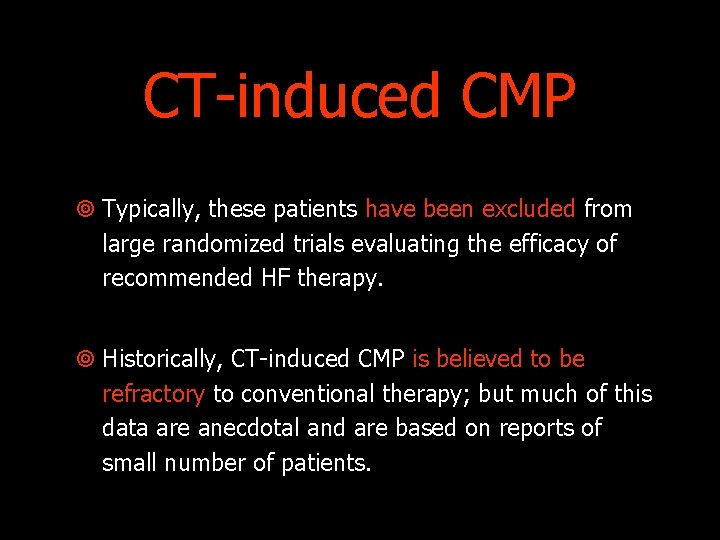 CT-induced CMP ¥ Typically, these patients have been excluded from large randomized trials evaluating