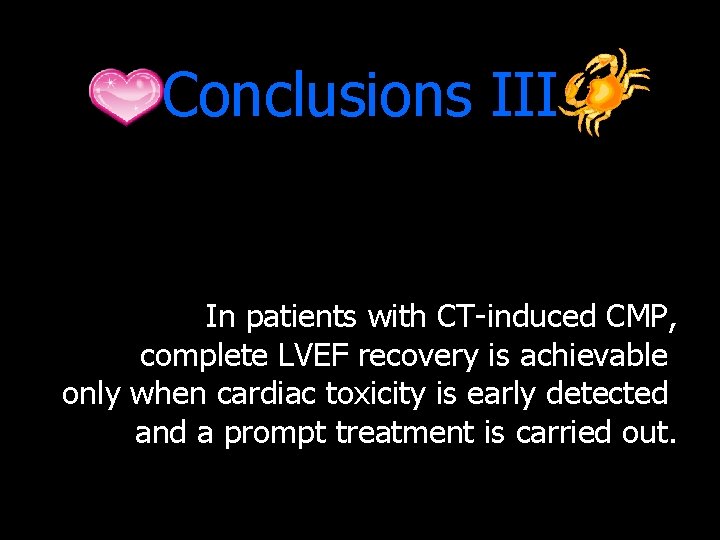 Conclusions III In patients with CT-induced CMP, complete LVEF recovery is achievable only when