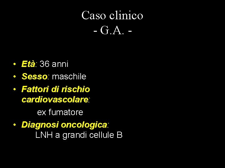 Caso clinico - G. A. • • • Età: 36 anni Sesso: maschile Fattori