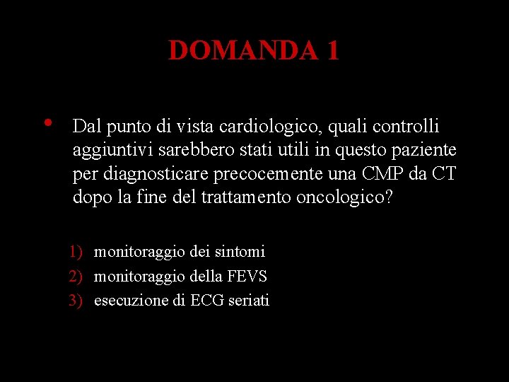 DOMANDA 1 • Dal punto di vista cardiologico, quali controlli aggiuntivi sarebbero stati utili