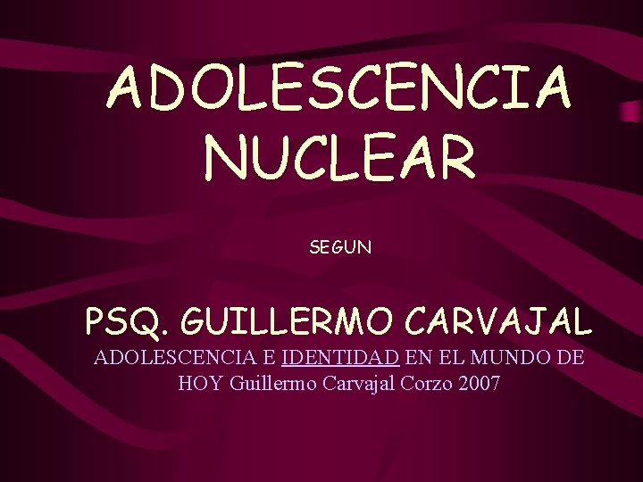 ADOLESCENCIA NUCLEAR SEGUN PSQ. GUILLERMO CARVAJAL ADOLESCENCIA E IDENTIDAD EN EL MUNDO DE HOY