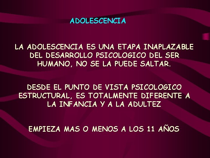 ADOLESCENCIA LA ADOLESCENCIA ES UNA ETAPA INAPLAZABLE DEL DESARROLLO PSICOLOGICO DEL SER HUMANO, NO