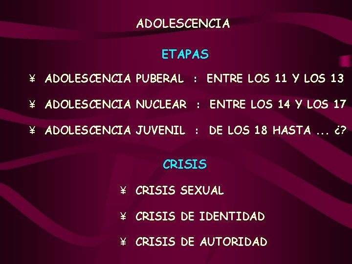 ADOLESCENCIA ETAPAS ¥ ADOLESCENCIA PUBERAL : ENTRE LOS 11 Y LOS 13 ¥ ADOLESCENCIA