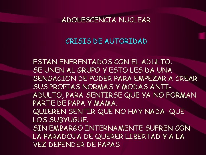 ADOLESCENCIA NUCLEAR CRISIS DE AUTORIDAD ESTAN ENFRENTADOS CON EL ADULTO. SE UNEN AL GRUPO