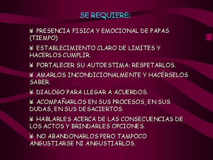 SE REQUIERE: ¥ PRESENCIA FISICA Y EMOCIONAL DE PAPAS (TIEMPO) ¥ ESTABLECIMIENTO CLARO DE