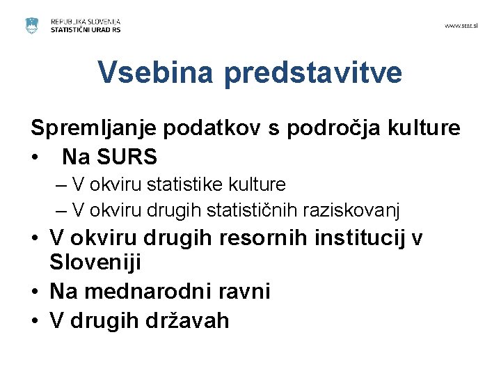 Vsebina predstavitve Spremljanje podatkov s področja kulture • Na SURS – V okviru statistike