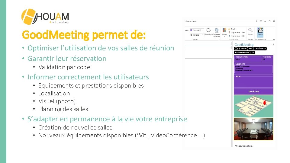 Good. Meeting permet de: • Optimiser l’utilisation de vos salles de réunion • Garantir