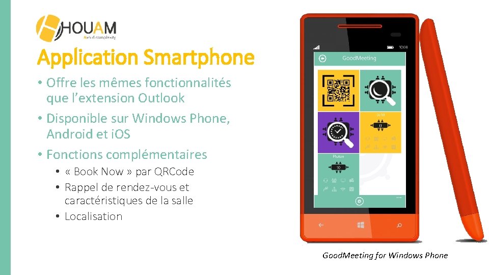 Application Smartphone • Offre les mêmes fonctionnalités que l’extension Outlook • Disponible sur Windows