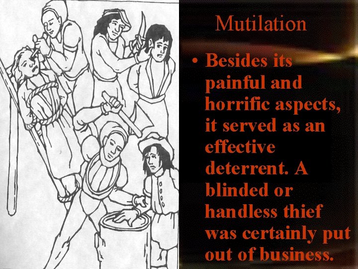 Mutilation • Besides its painful and horrific aspects, it served as an effective deterrent. Mutilation • Besides its painful and horrific aspects, it served as an effective deterrent.