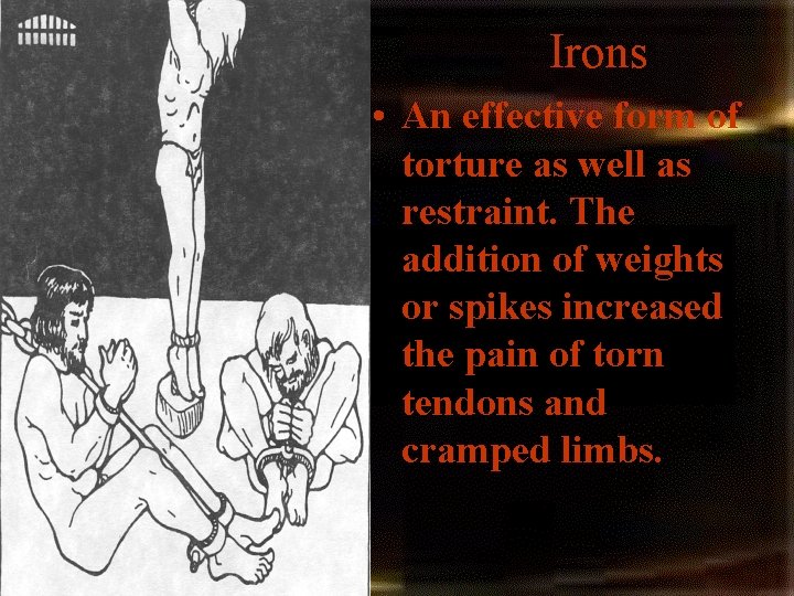 Irons • An effective form of torture as well as restraint. The addition of Irons • An effective form of torture as well as restraint. The addition of