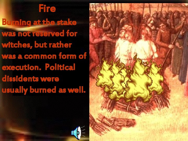 Fire Burning at the stake was not reserved for witches, but rather was a Fire Burning at the stake was not reserved for witches, but rather was a