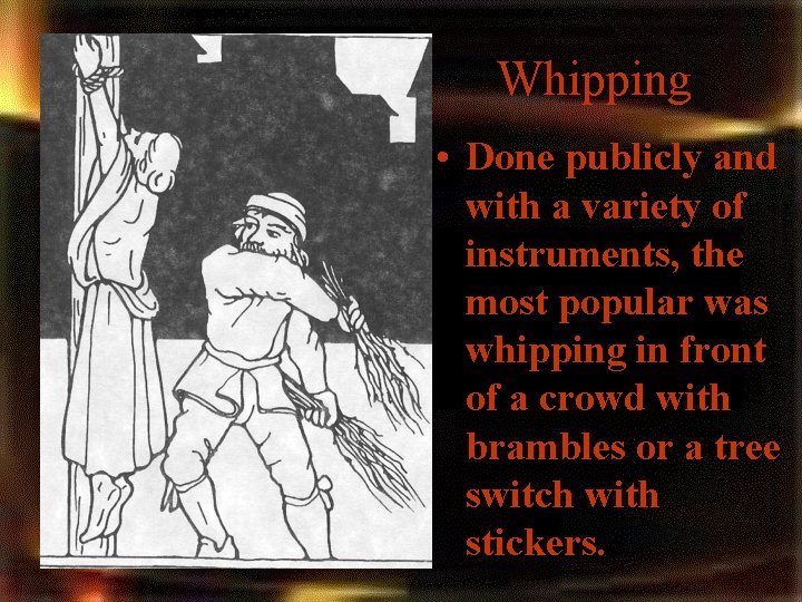 Whipping • Done publicly and with a variety of instruments, the most popular was Whipping • Done publicly and with a variety of instruments, the most popular was