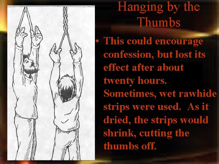 Hanging by the Thumbs • This could encourage confession, but lost its effect after Hanging by the Thumbs • This could encourage confession, but lost its effect after