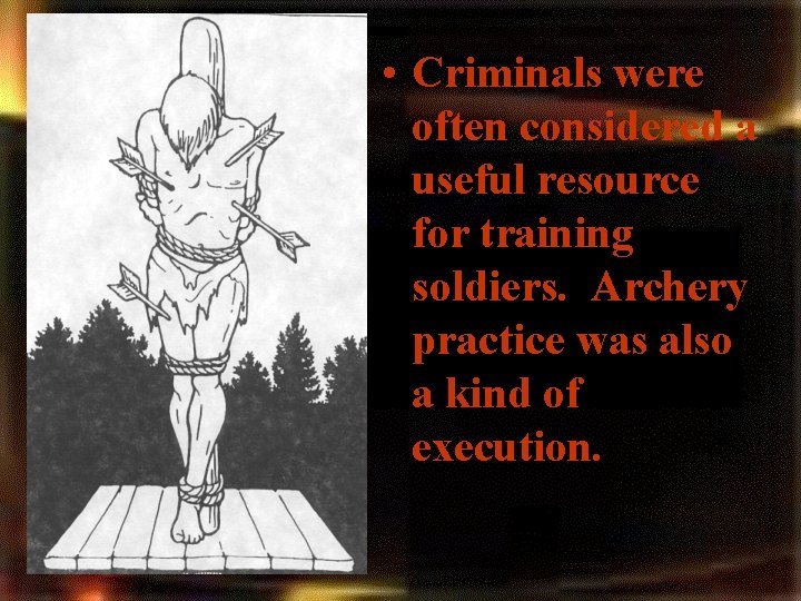 • Criminals were often considered a useful resource for training soldiers. Archery practice • Criminals were often considered a useful resource for training soldiers. Archery practice
