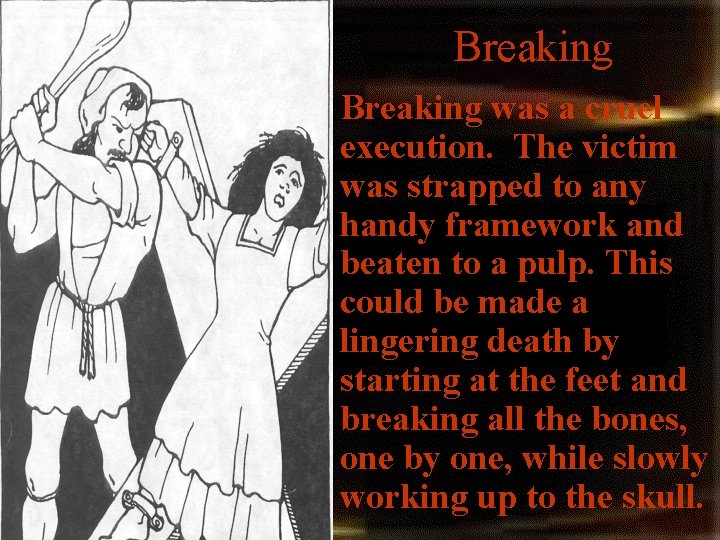 Breaking • Breaking was a cruel execution. The victim was strapped to any handy Breaking • Breaking was a cruel execution. The victim was strapped to any handy