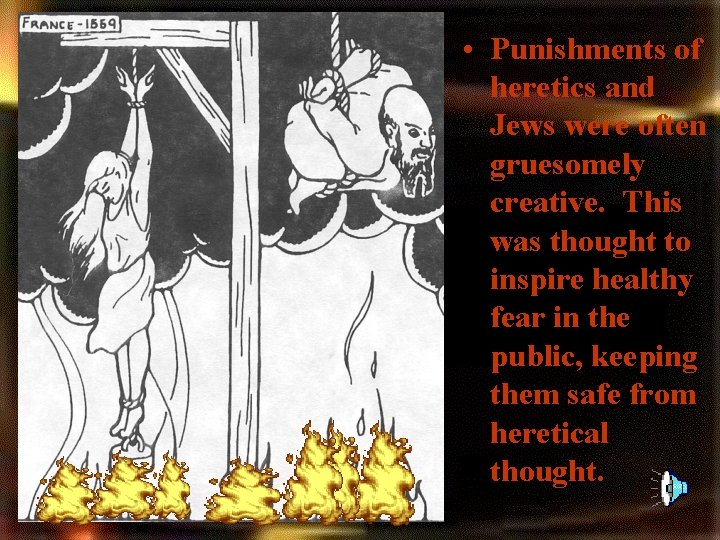 • Punishments of heretics and Jews were often gruesomely creative. This was thought • Punishments of heretics and Jews were often gruesomely creative. This was thought