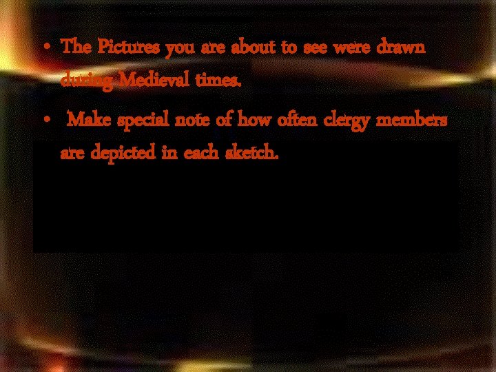 • The Pictures you are about to see were drawn during Medieval times. • The Pictures you are about to see were drawn during Medieval times.