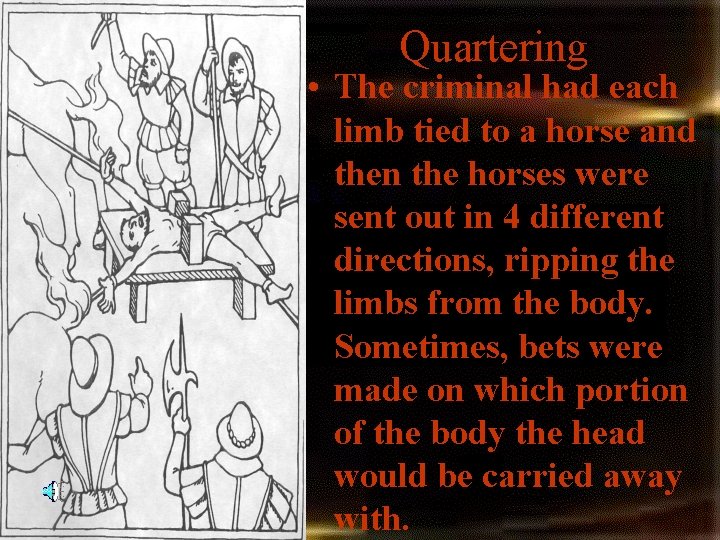 Quartering • The criminal had each limb tied to a horse and then the Quartering • The criminal had each limb tied to a horse and then the