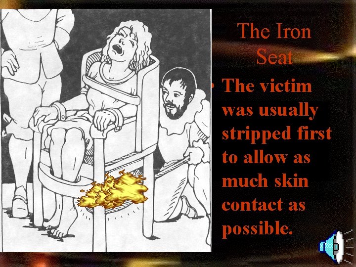 The Iron Seat • The victim was usually stripped first to allow as much The Iron Seat • The victim was usually stripped first to allow as much