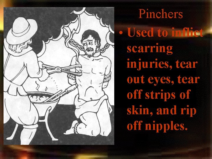 Pinchers • Used to inflict scarring injuries, tear out eyes, tear off strips of Pinchers • Used to inflict scarring injuries, tear out eyes, tear off strips of