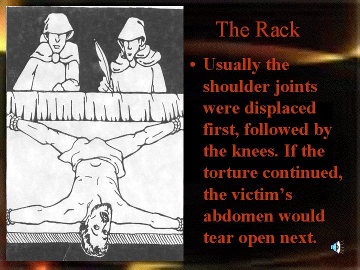 The Rack • Usually the shoulder joints were displaced first, followed by the knees. The Rack • Usually the shoulder joints were displaced first, followed by the knees.