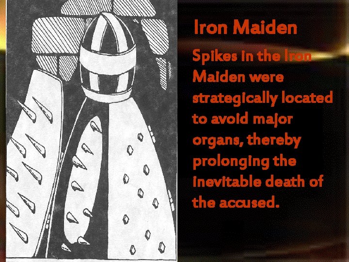 Iron Maiden Spikes in the Iron Maiden were strategically located to avoid major organs, Iron Maiden Spikes in the Iron Maiden were strategically located to avoid major organs,
