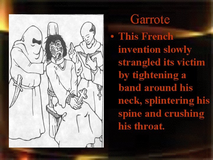 Garrote • This French invention slowly strangled its victim by tightening a band around Garrote • This French invention slowly strangled its victim by tightening a band around