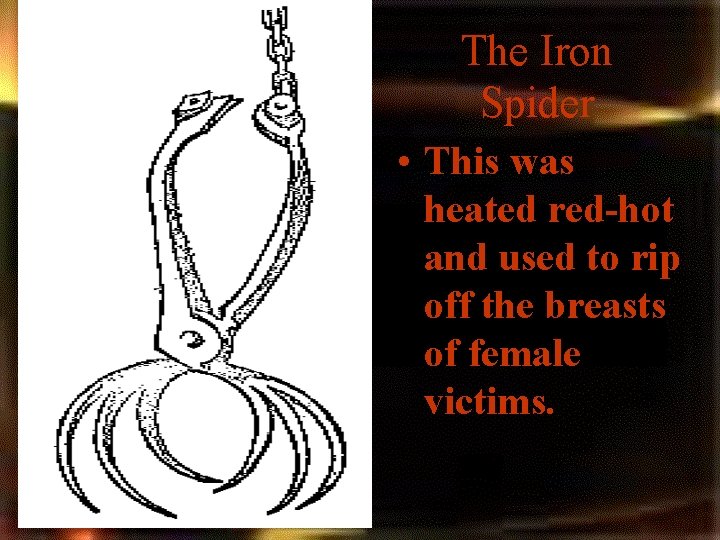 The Iron Spider • This was heated red-hot and used to rip off the The Iron Spider • This was heated red-hot and used to rip off the