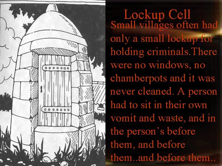 Lockup Cell • Small villages often had only a small lockup for holding criminals. Lockup Cell • Small villages often had only a small lockup for holding criminals.